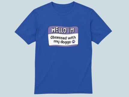 Hello I'm Obssessed with my Doggo | T-Shirts